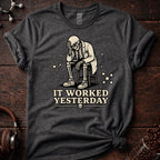 It Worked Yesterday Tee