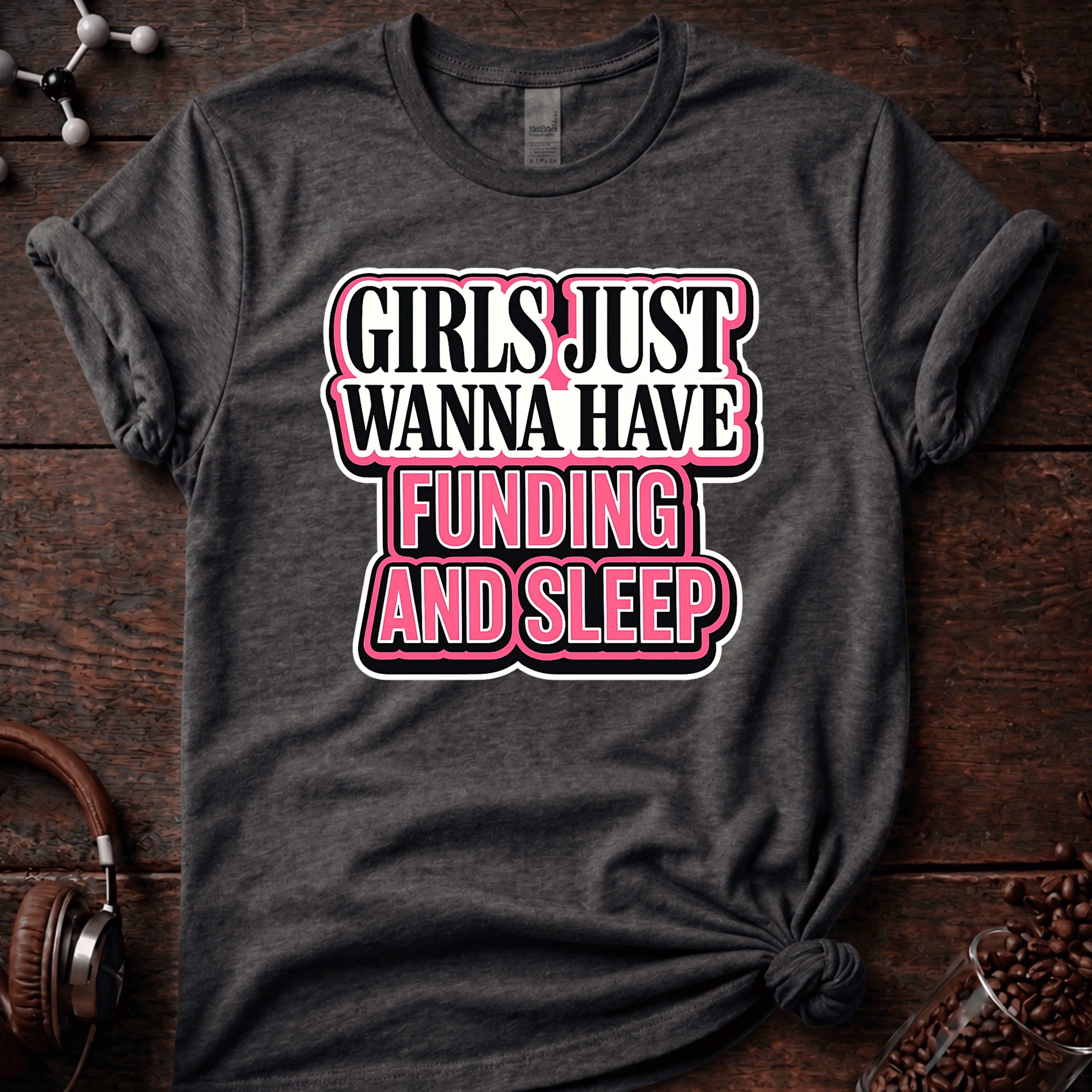 Girls Just Wanna Have Funding and Sleep Tee