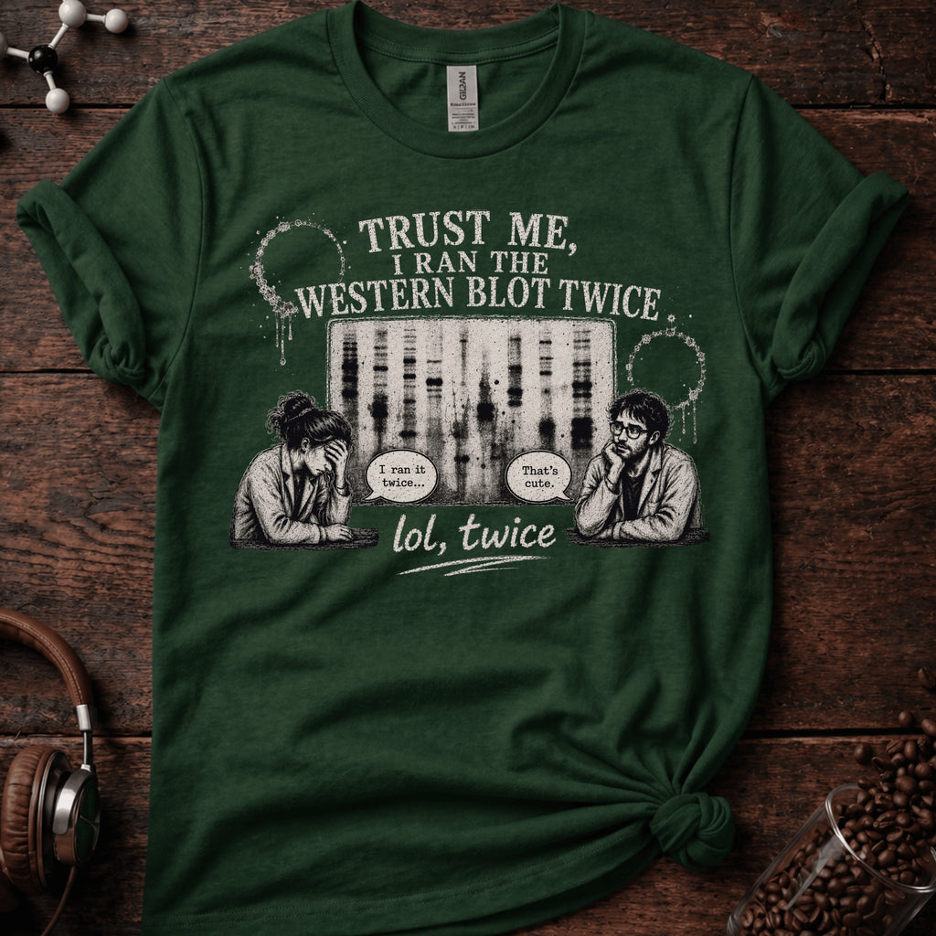 Trust me I Ran the Western Blot Twice Tee