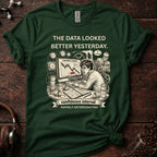 The Data Looked Better Yesterday Tee
