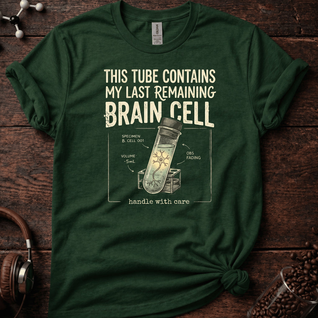 This Tube Contains my Last Brain Cell Tee