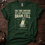 This Tube Contains my Last Brain Cell Tee