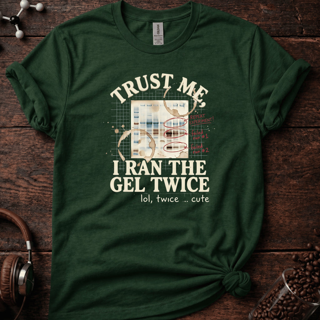 Trust Me I Ran the Gel Twice Tee