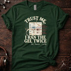 Trust Me I Ran the Gel Twice Tee