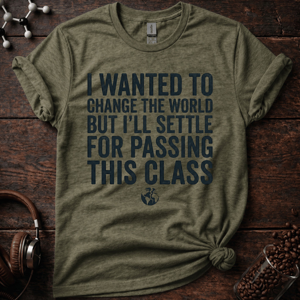 I Wanted to Change the World T Shirt
