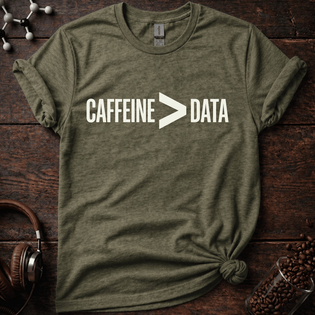 Caffeine > Data T-Shirt