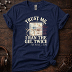 Trust Me I Ran the Gel Twice Tee