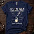 Pipetting Under Extreme Emotional Distress Tee