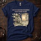 The Incubator is Making That Sound Again Tee
