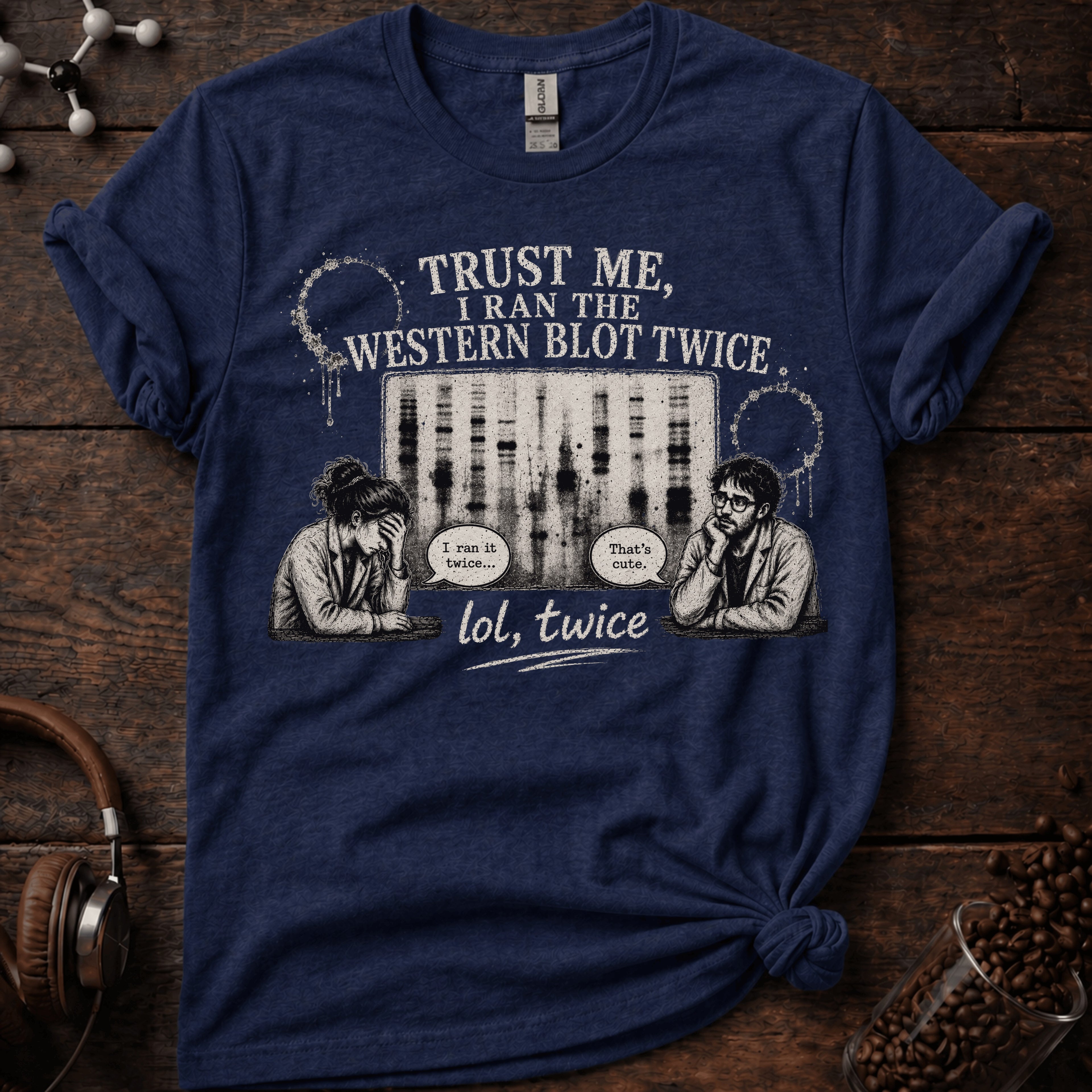Trust me I Ran the Western Blot Twice Tee