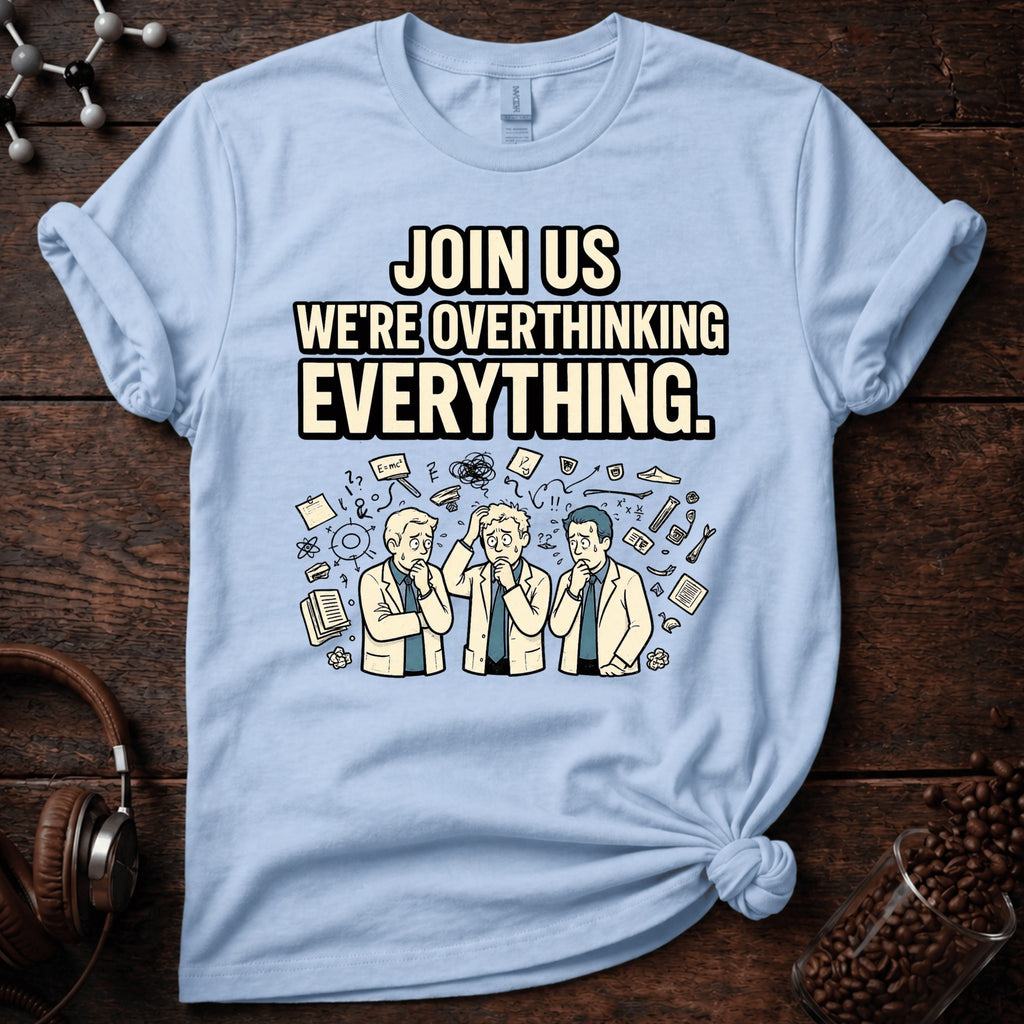 Join us in Overthinking Tee