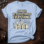 Join us in Overthinking Tee
