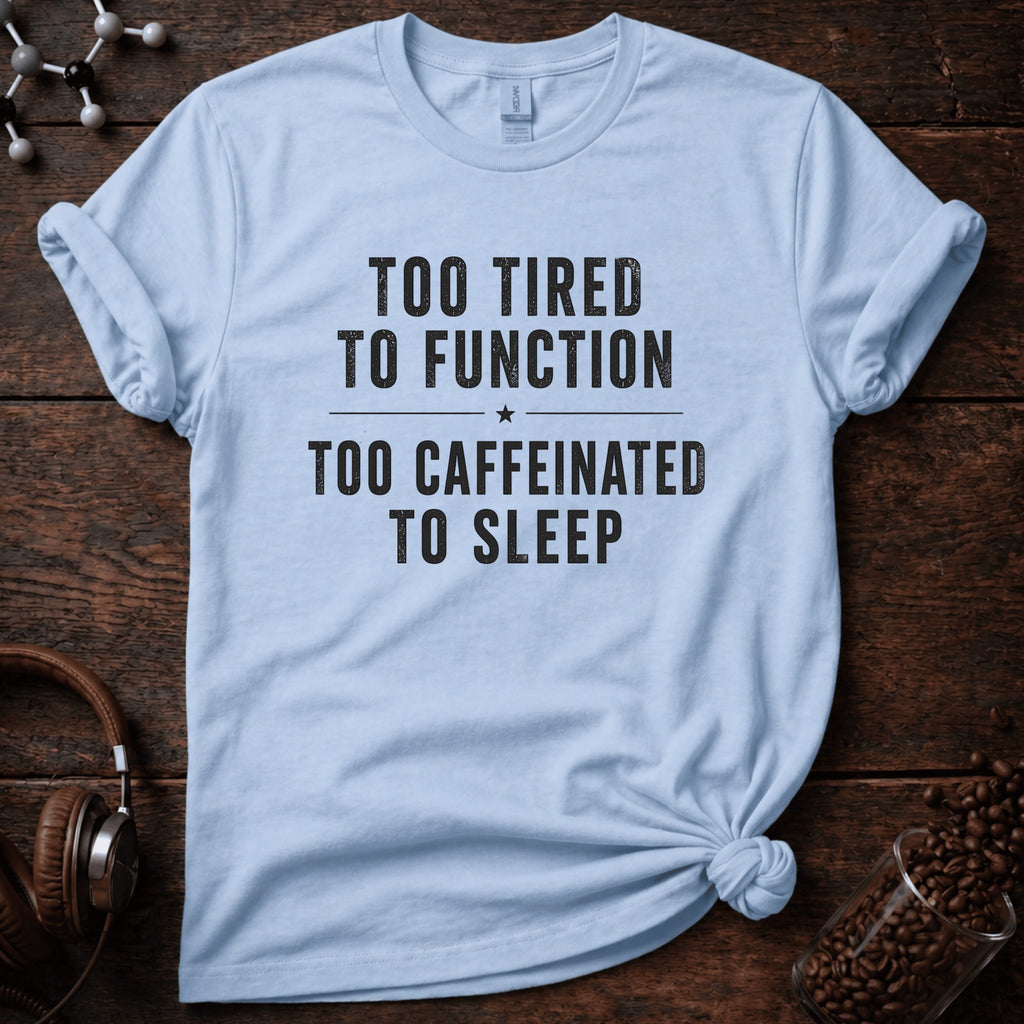 Too Tired to Function Tee