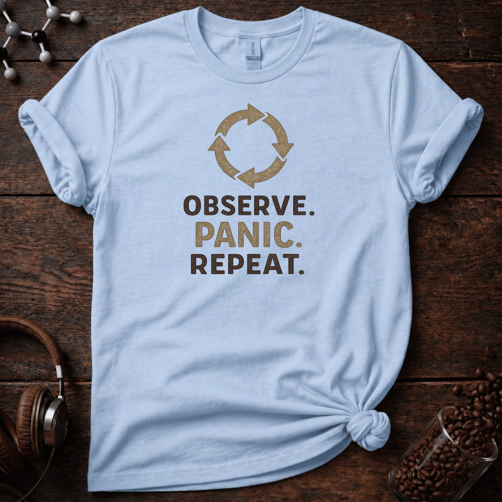 Observe, Panic, Repeat Tee