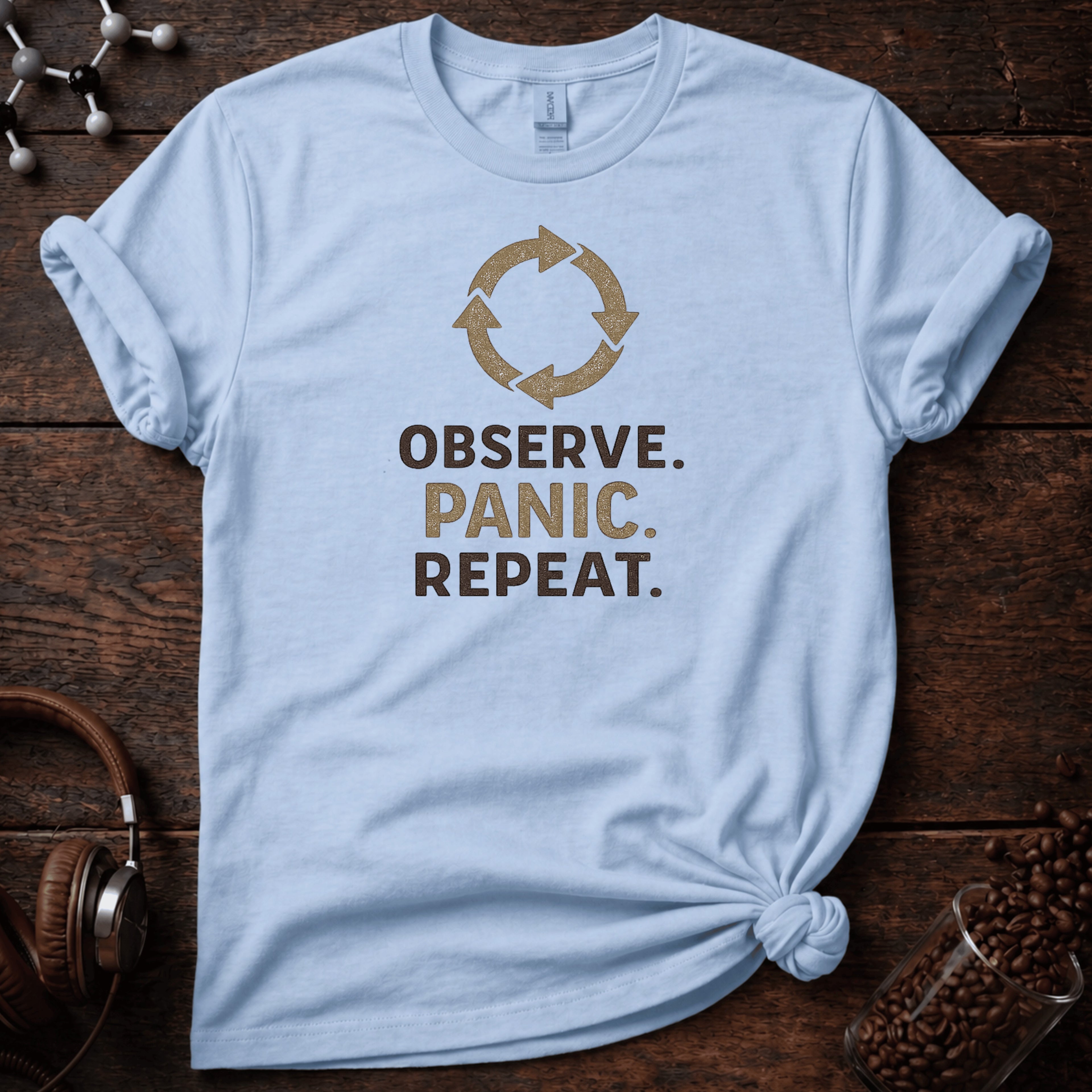 Observe, Panic, Repeat Tee