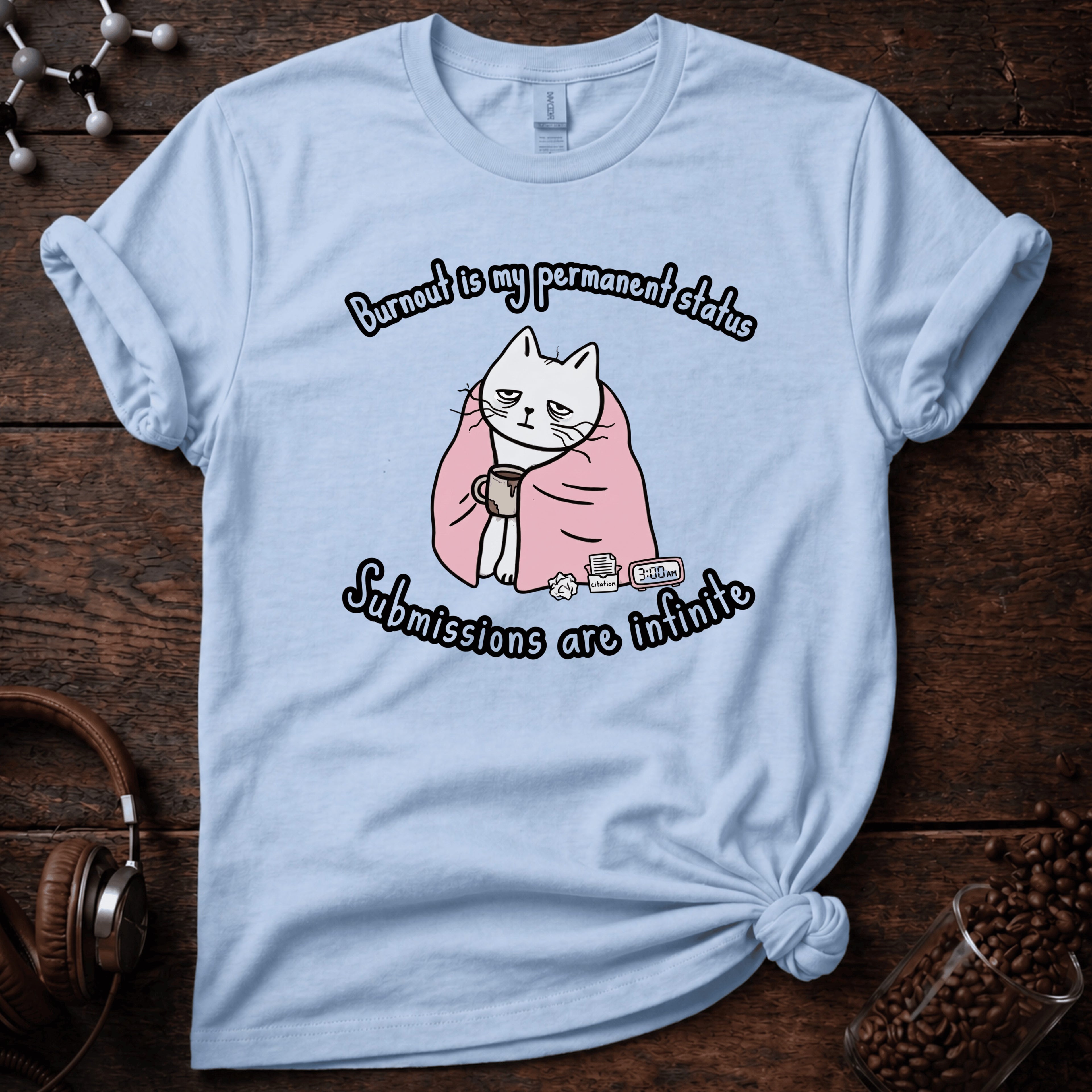 Burnt out is my Permanent Status Tee