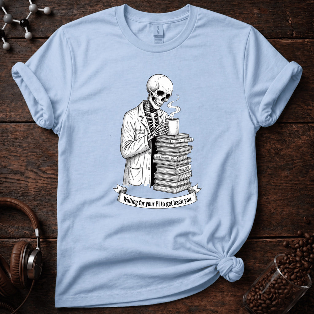 Waiting for your PI to Get Back to You Tee