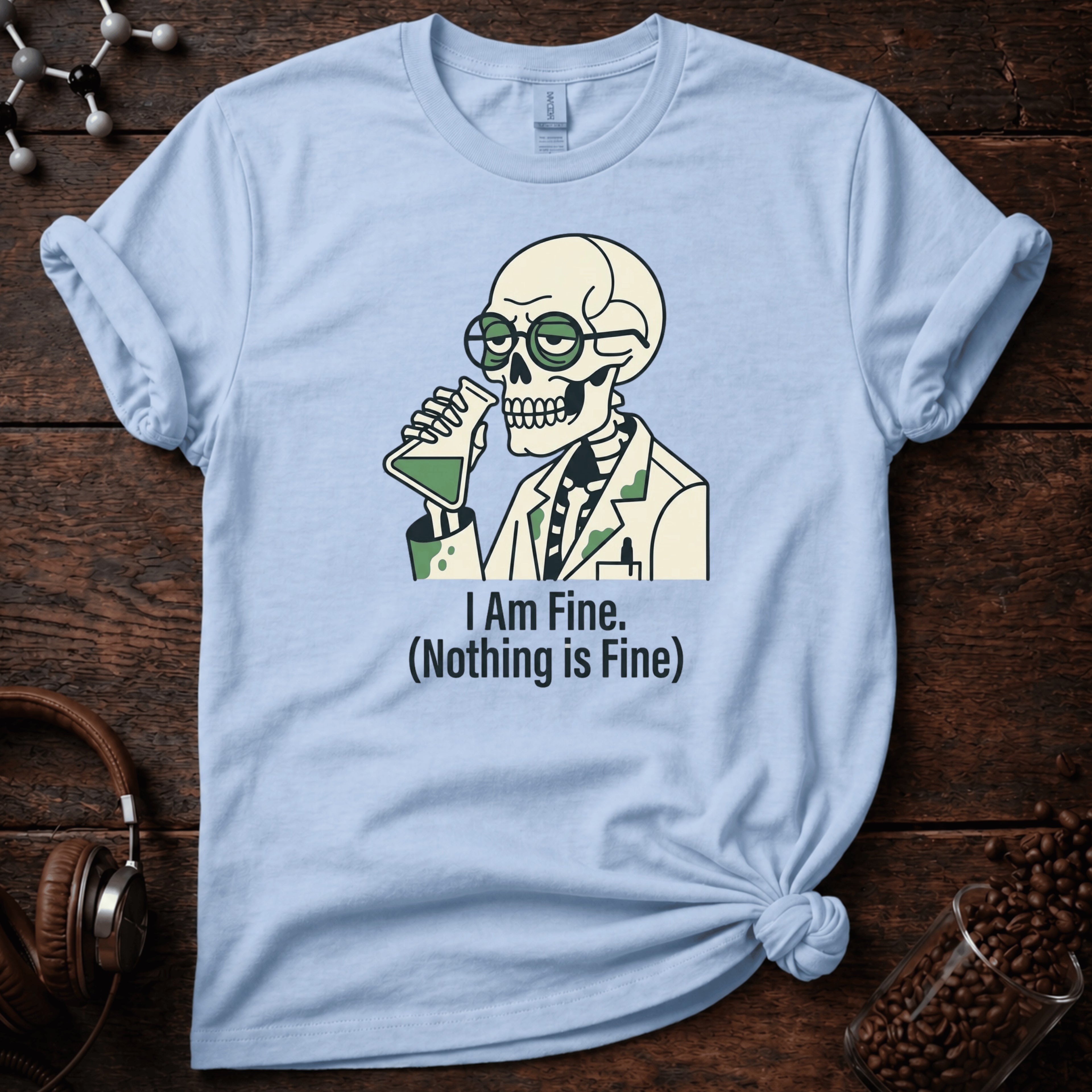 I Am Fine. Nothing Is Fine Tee