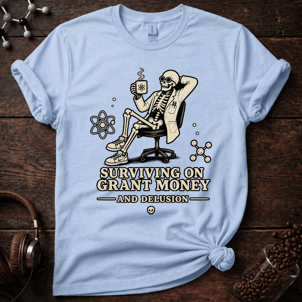 Surviving on Grant Money and Delusion Tee