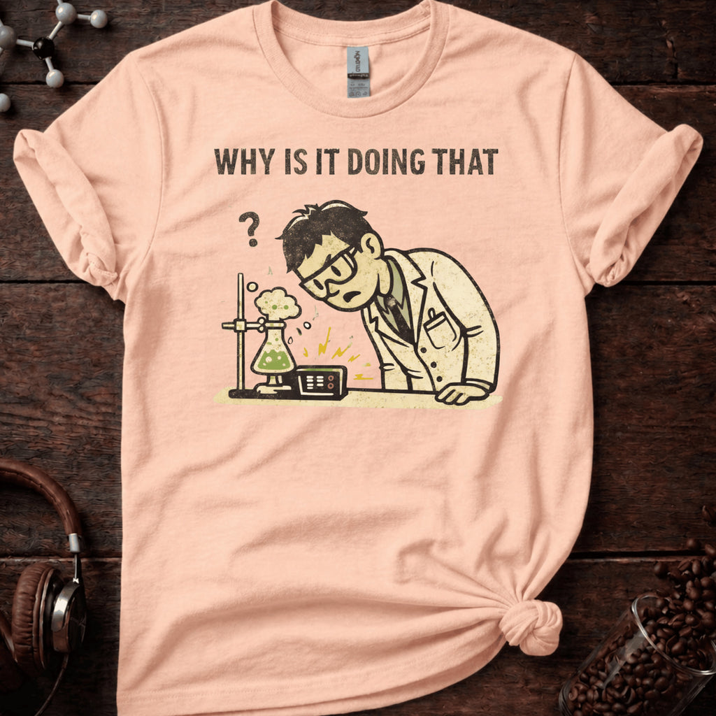 Why is it Doing That Tee