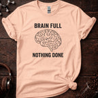 Brain Full Nothing Done Tee