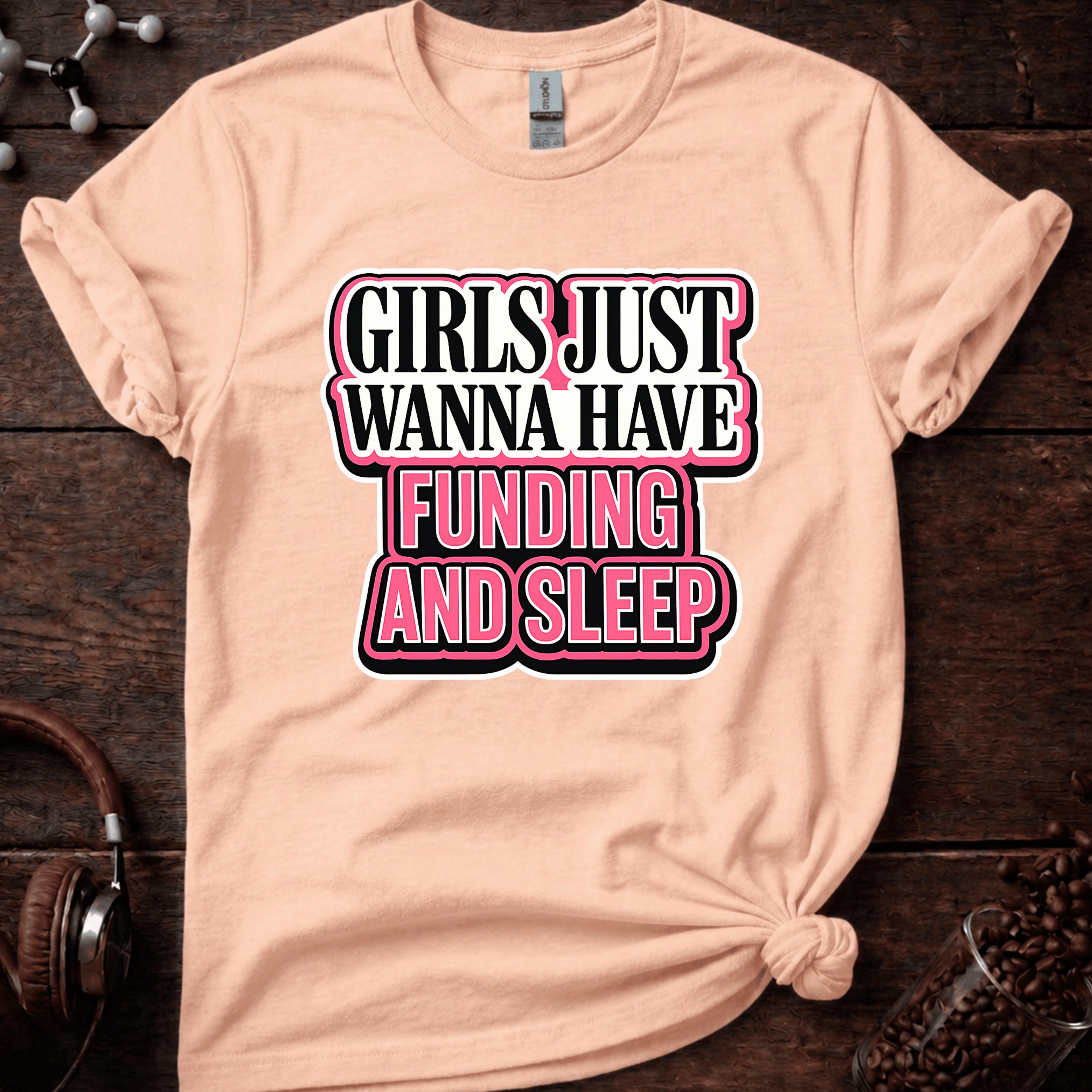 Girls Just Wanna Have Funding and Sleep Tee