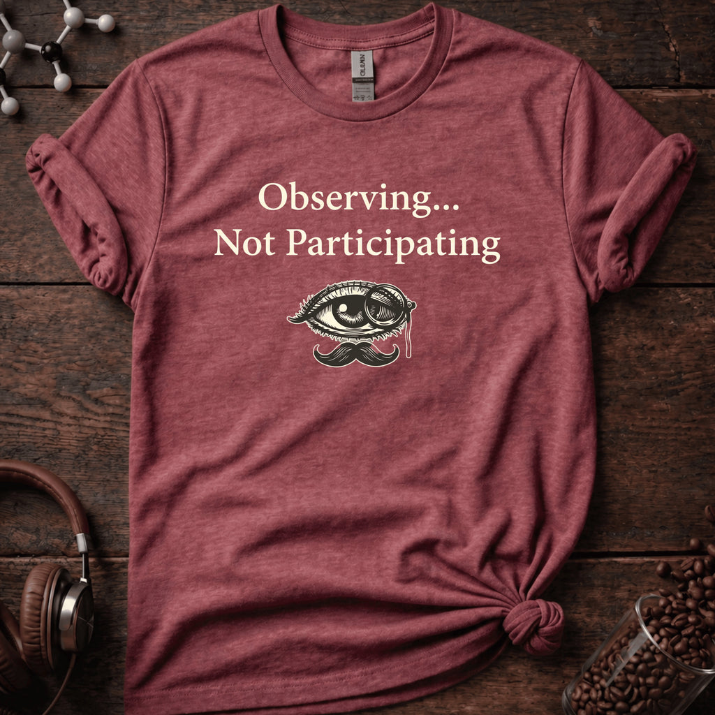 Observing not Participatiing Tee