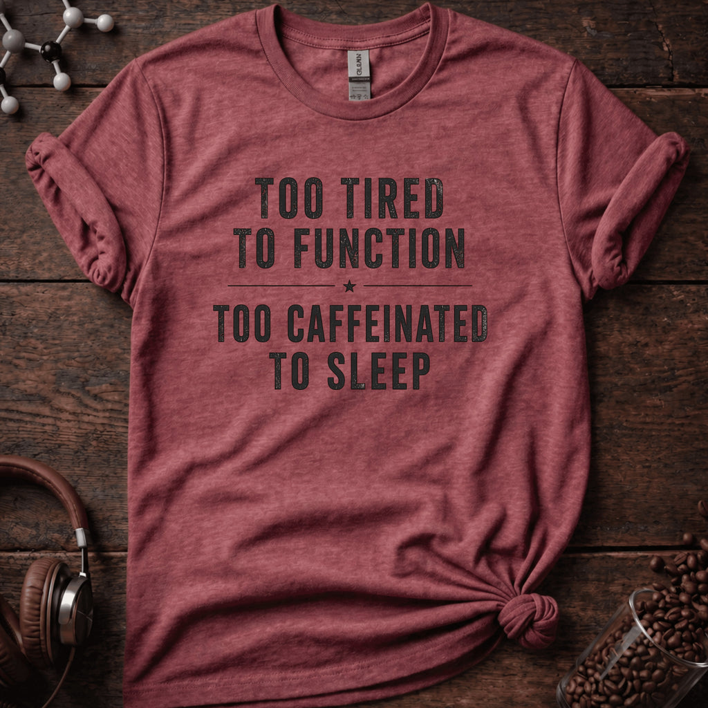 Too Tired to Function Tee