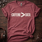 Caffeine > Data T-Shirt