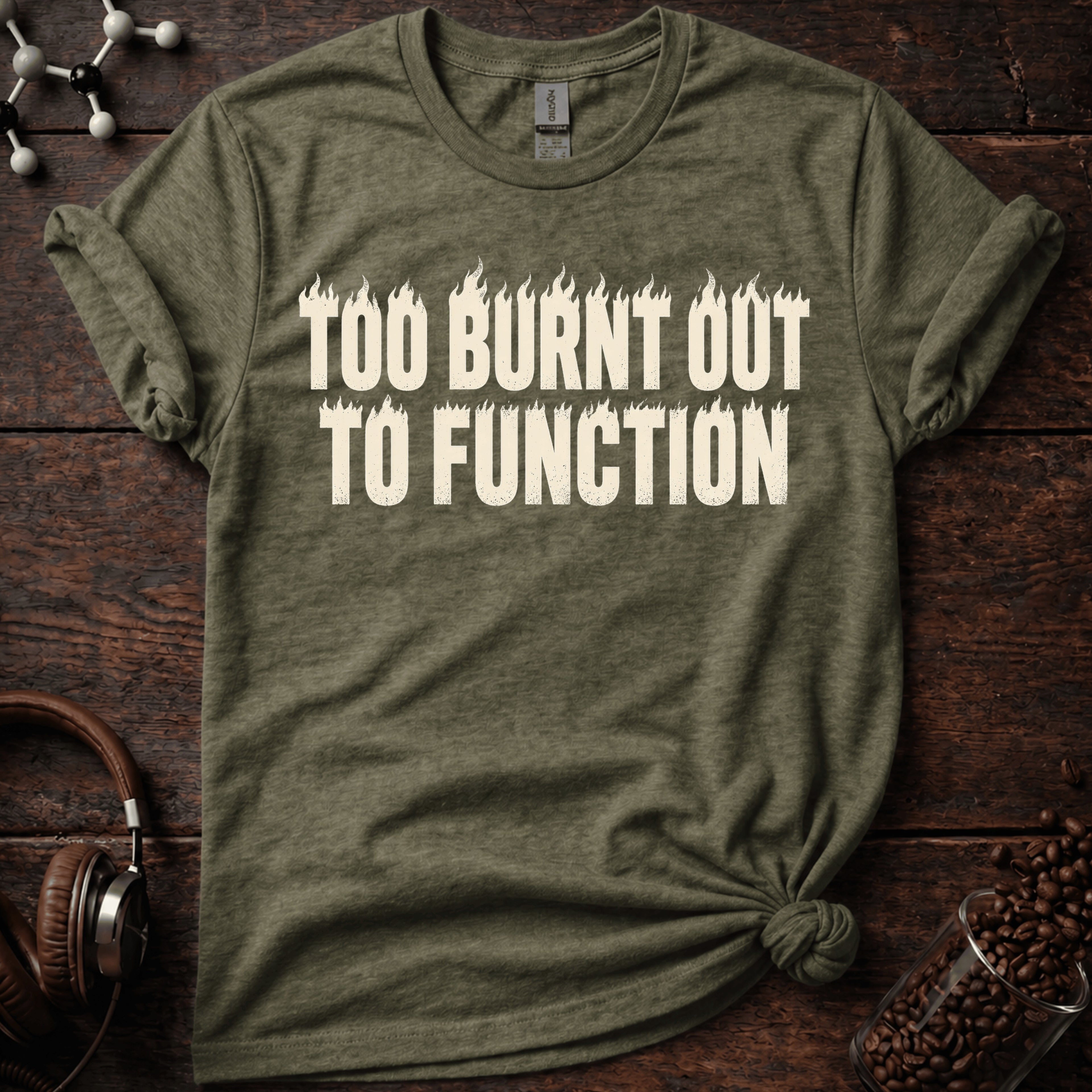 Too Burnt Out to Function Tee