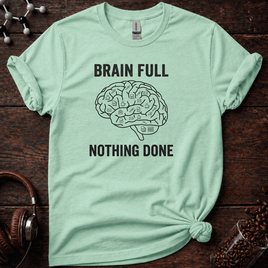 Brain Full Nothing Done Tee