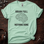 Brain Full Nothing Done Tee