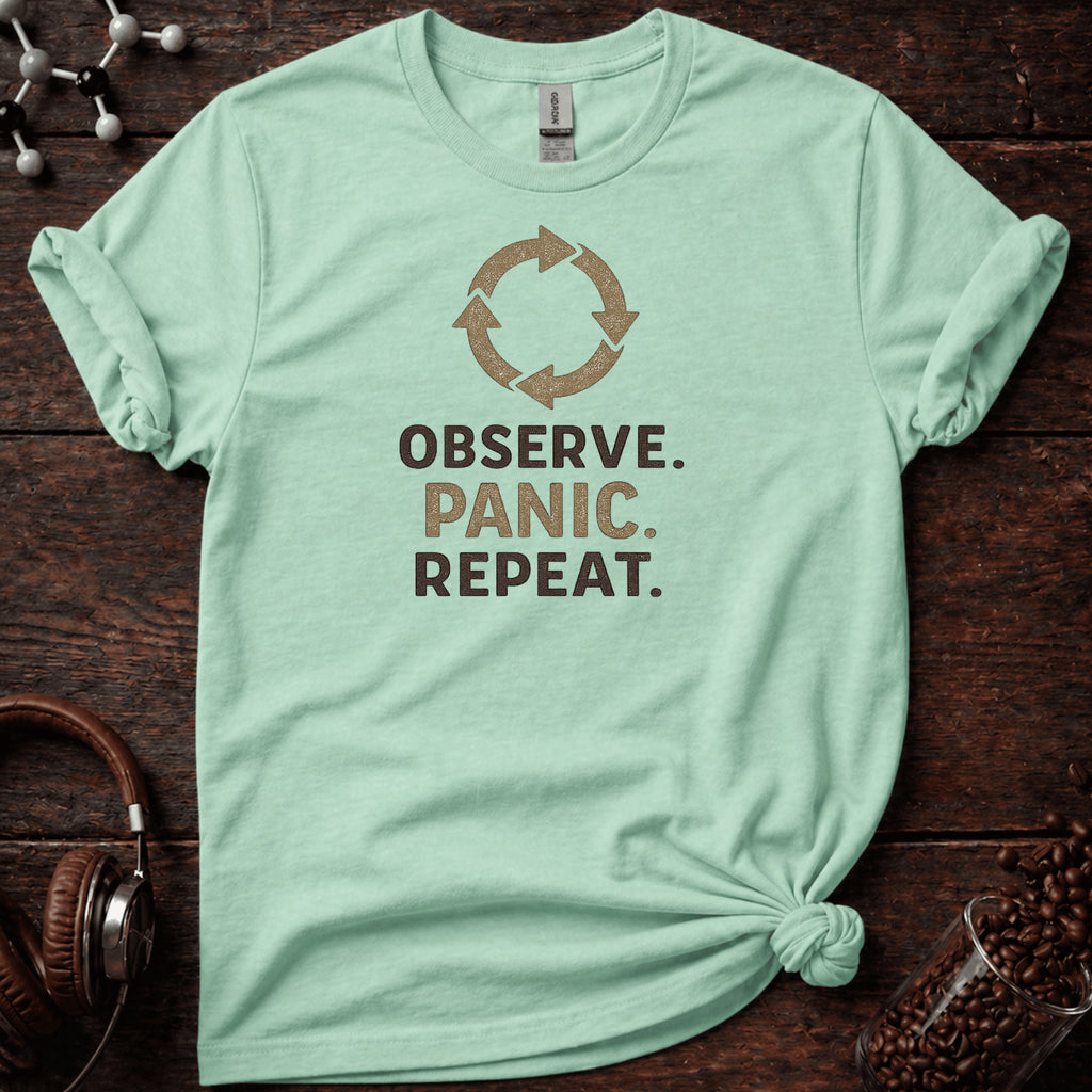 Observe, Panic, Repeat Tee