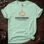 Overthinking in Progress Tee