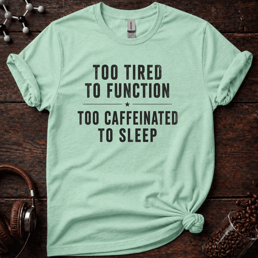 Too Tired to Function Tee