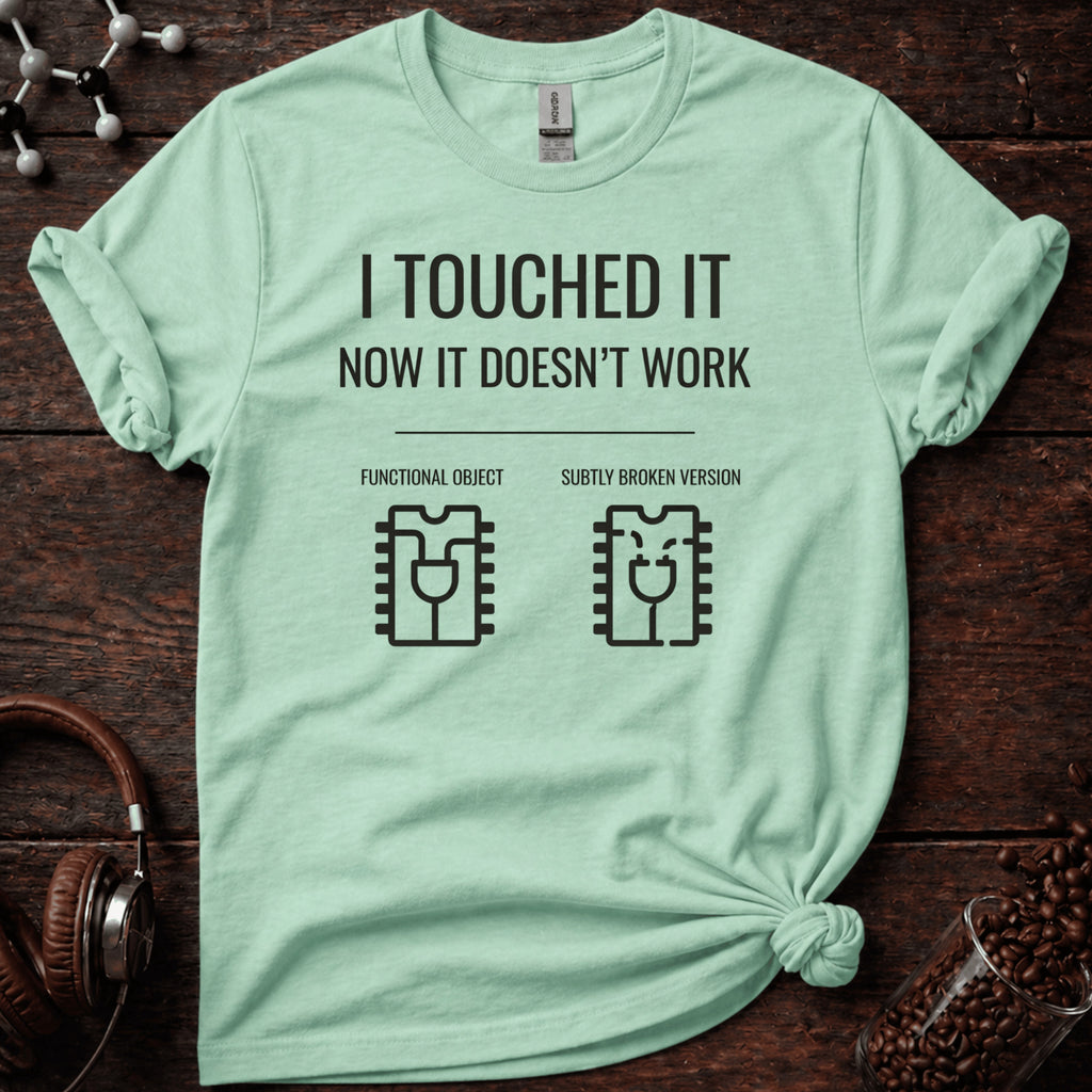 I Touched it Tee