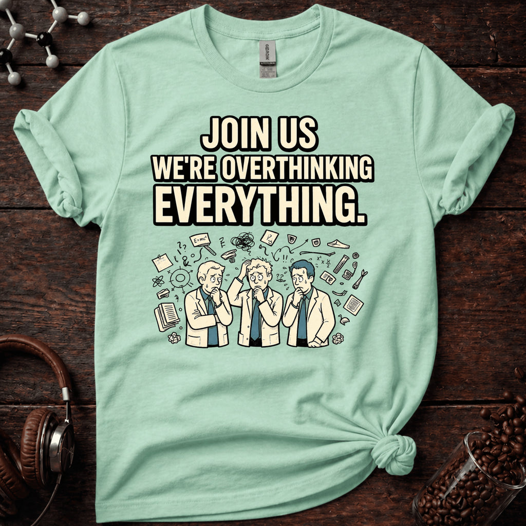 Join us in Overthinking Tee