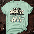 Join us in Overthinking Tee