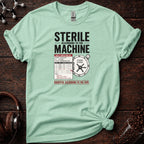 Sterile According to the Machine Tee