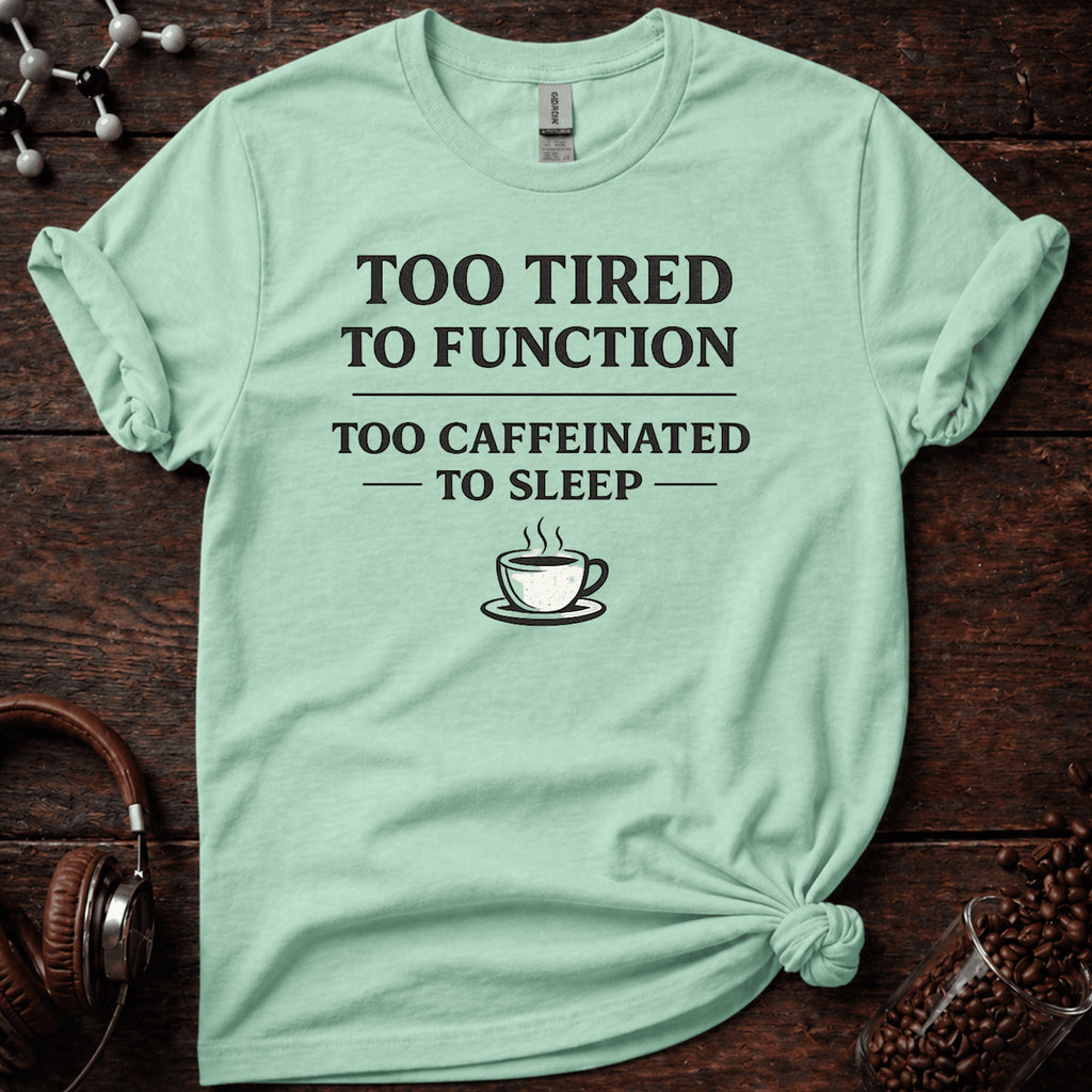 Too Tired to Function Tee
