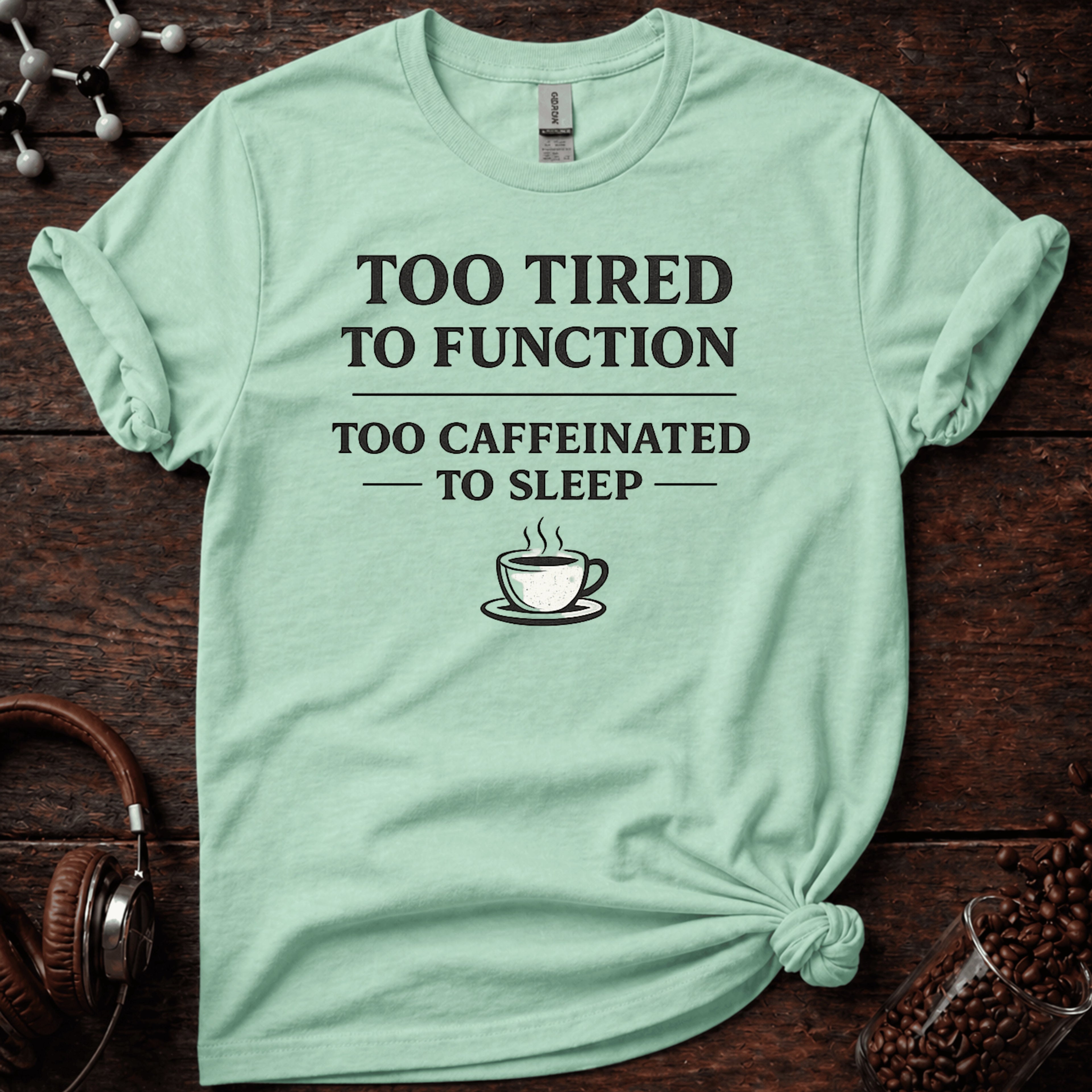 Too Tired to Function Tee
