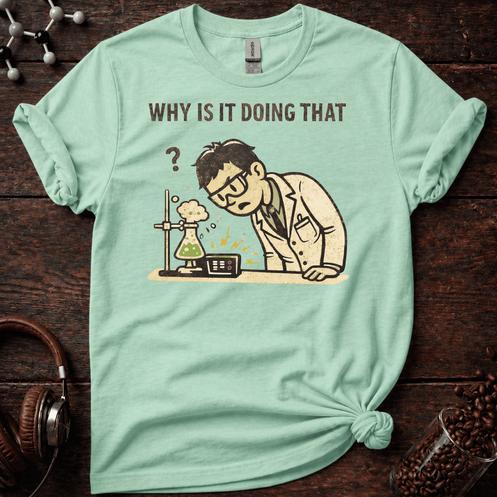 Why is it Doing That Tee