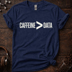 Caffeine > Data T-Shirt