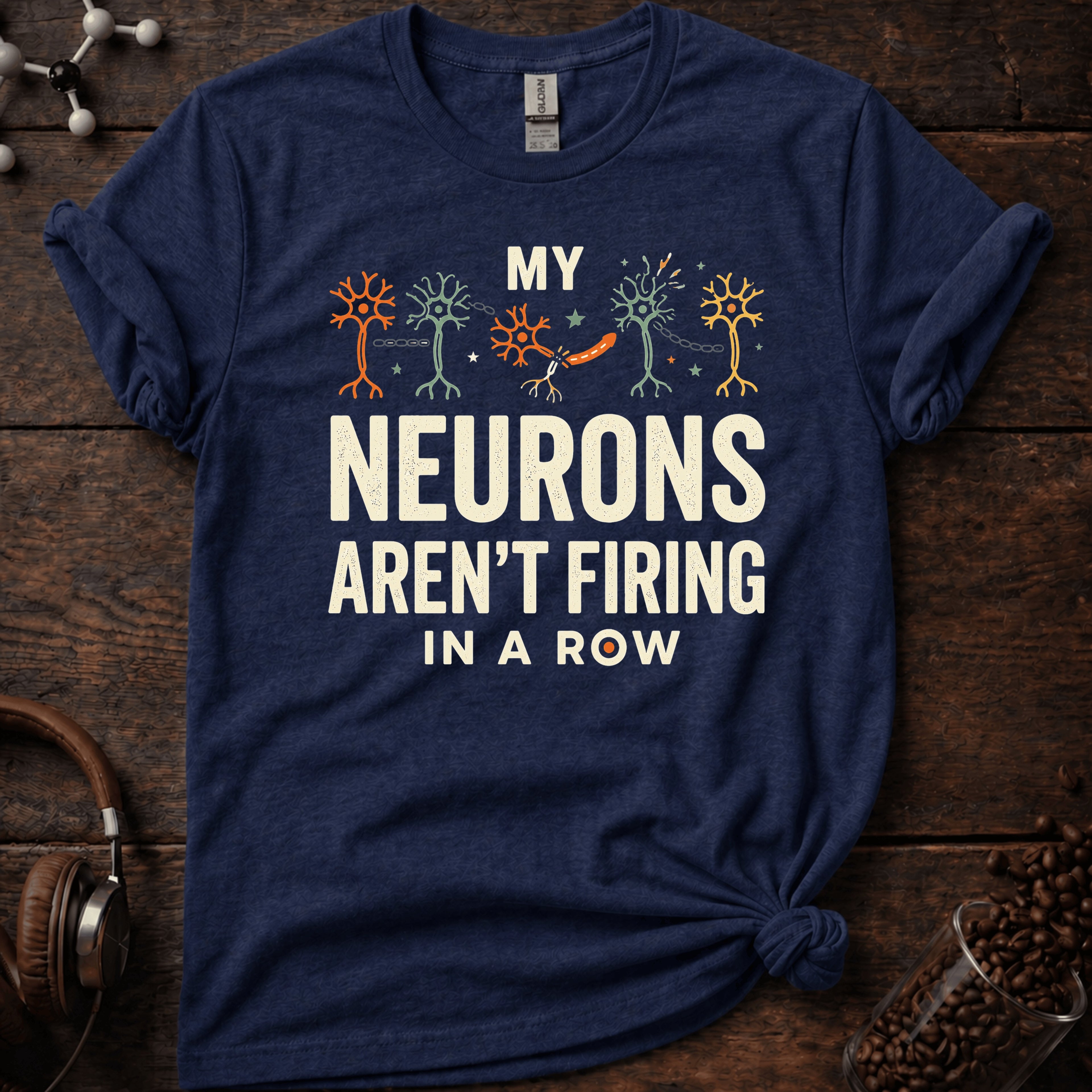 My Neurons Aren't Firing in a Row Tee