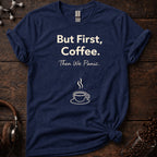 But First we Coffee Tee