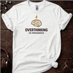 Overthinking in Progress Tee