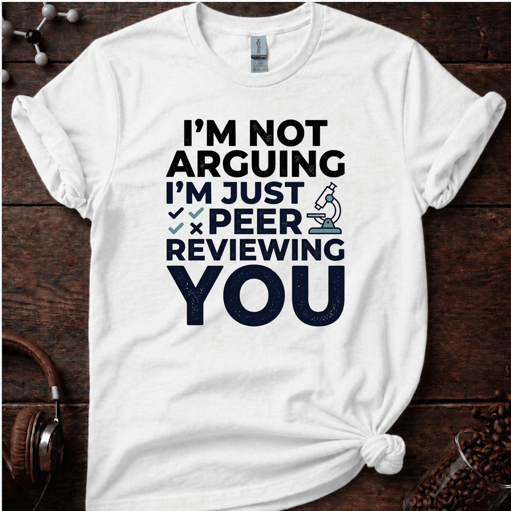 I'm Not Arguing  T-Shirt