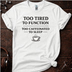 Too Tired to Function Tee