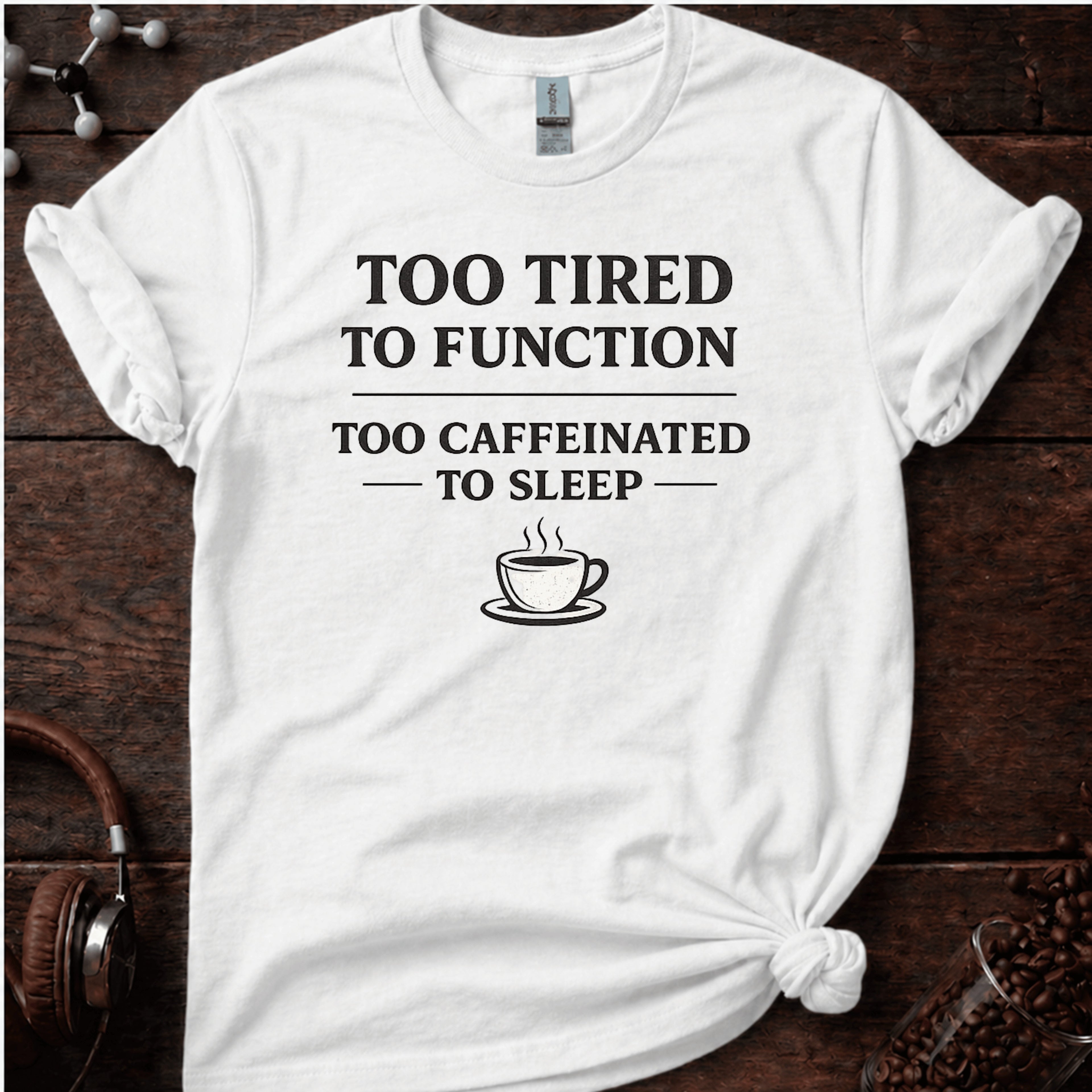 Too Tired to Function Tee