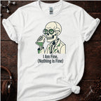 I Am Fine. Nothing Is Fine Tee